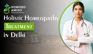 Discovering Holistic Homeopathy Treatment in Delhi