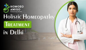 Discovering Holistic Homeopathy Treatment in Delhi Discovering Holistic Homeopathy Treatment in Delhi