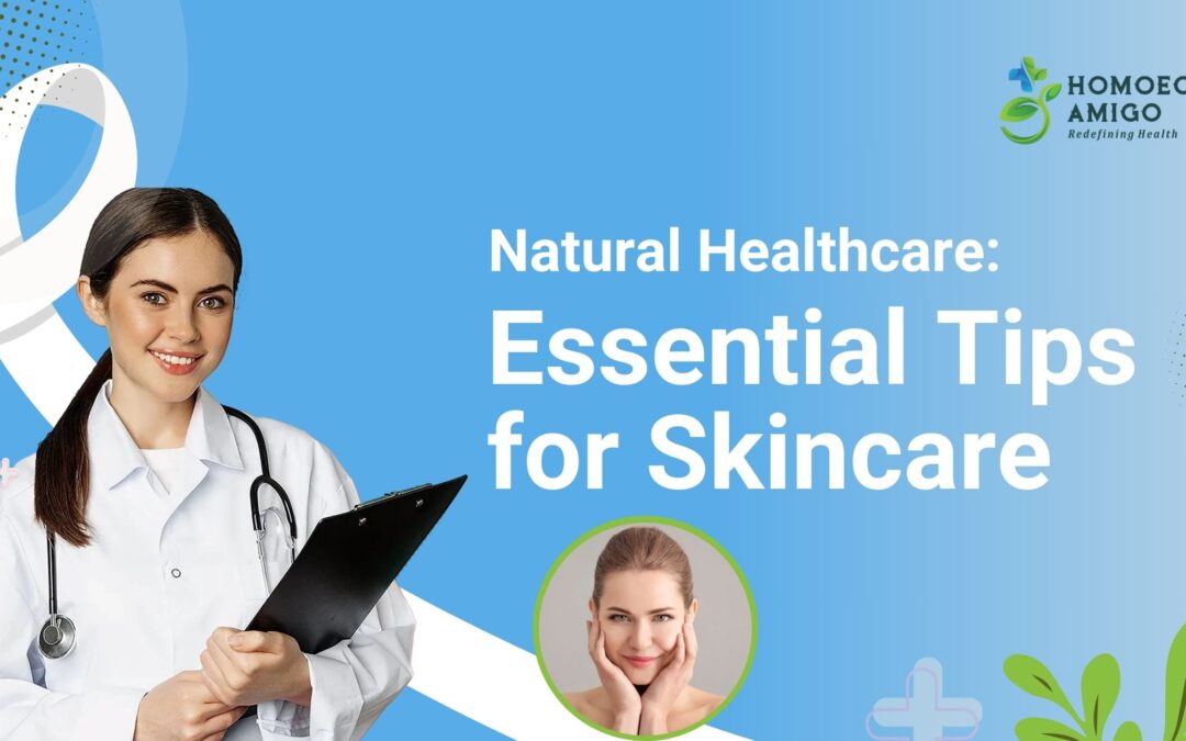 Natural Healthcare: Essential Tips for Skincare