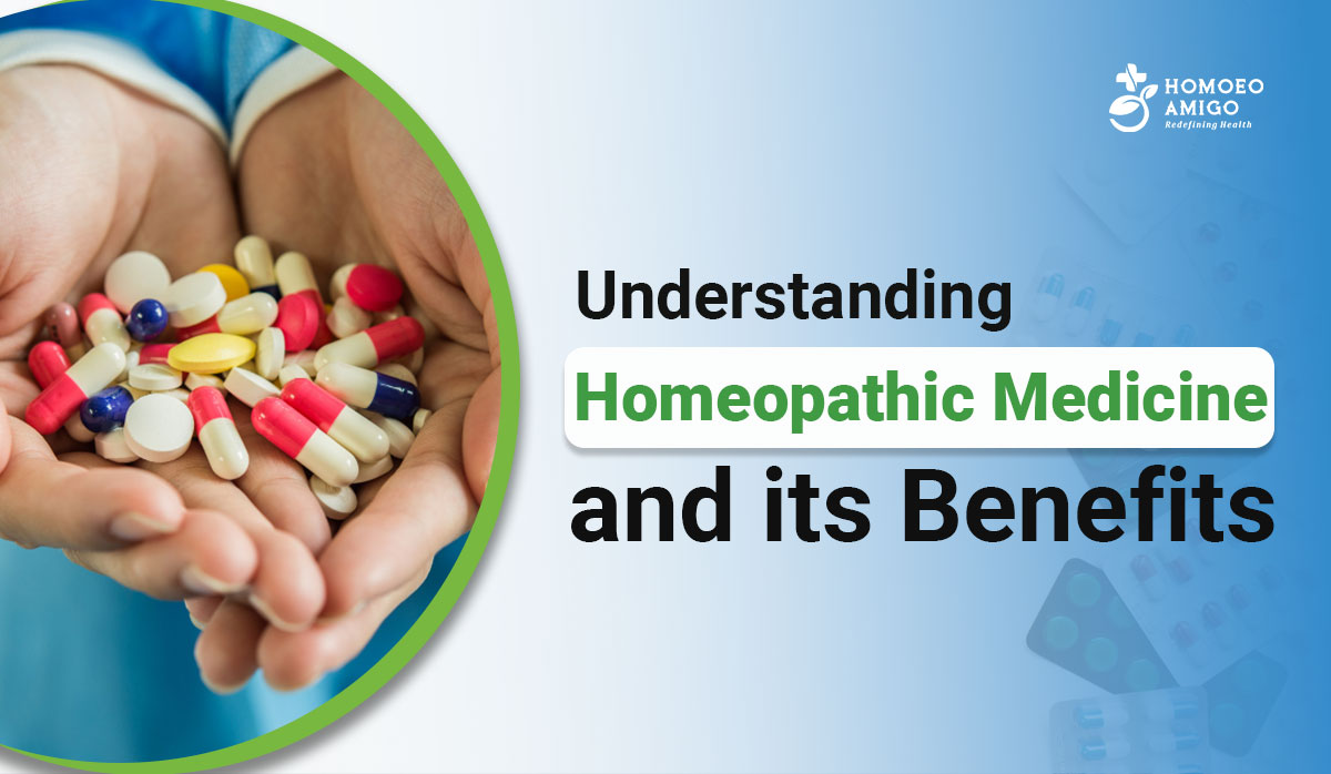 Understanding Homeopathic Medicine and its Benefits - Homoeo Amigo